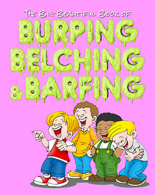 The Big Beautiful Book of Burping, Belching, & Barfing Book Cover